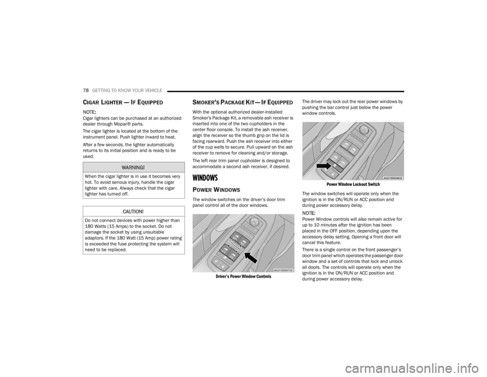 CHRYSLER VOYAGER 2021 Manual PDF
78GETTING TO KNOW YOUR VEHICLE
CIGAR LIGHTER — IF EQUIPPED
NOTE:Cigar lighters can be purchased at an authorized
dealer through Mopar® parts.
The cigar lighter is located at the bottom of the CHRYSLER VOYAGER 2021 Manual PDF
78GETTING TO KNOW YOUR VEHICLE
CIGAR LIGHTER — IF EQUIPPED
NOTE:Cigar lighters can be purchased at an authorized
dealer through Mopar® parts.
The cigar lighter is located at the bottom of the