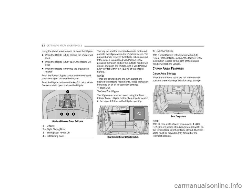 CHRYSLER VOYAGER 2021 Manual Online
82GETTING TO KNOW YOUR VEHICLE
Using the above ways to open or close the liftgate:
When the liftgate is fully closed, the liftgate will
open
When the liftgate is fully open, the liftgate wil CHRYSLER VOYAGER 2021 Manual Online
82GETTING TO KNOW YOUR VEHICLE
Using the above ways to open or close the liftgate:
When the liftgate is fully closed, the liftgate will
open
When the liftgate is fully open, the liftgate wil
