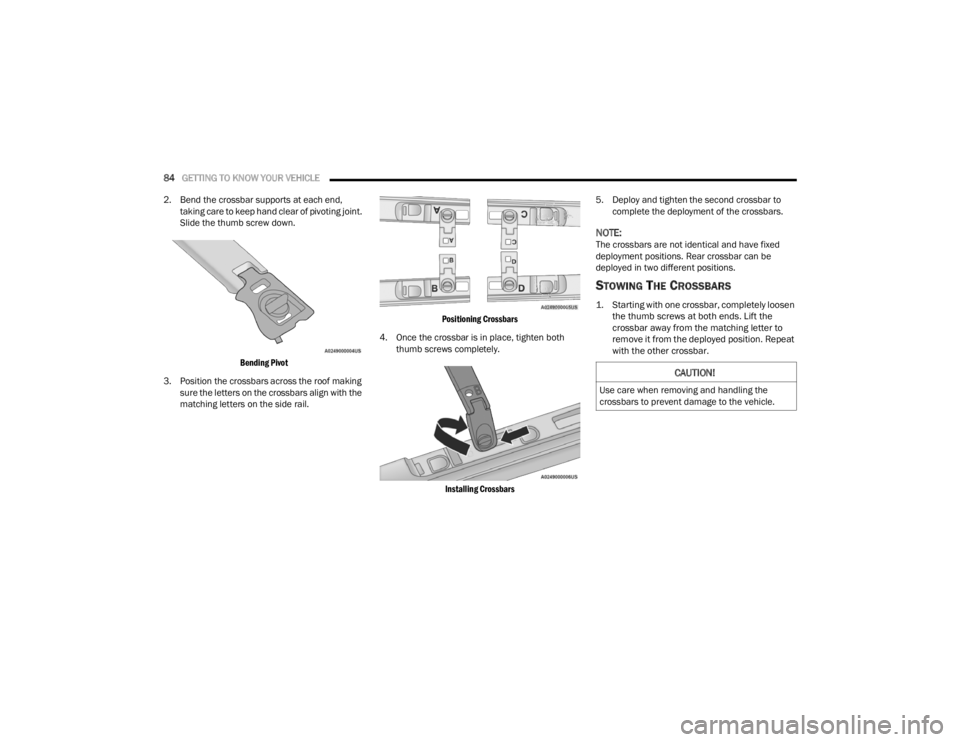 CHRYSLER VOYAGER 2021 Owners Manual
84GETTING TO KNOW YOUR VEHICLE
2. Bend the crossbar supports at each end, taking care to keep hand clear of pivoting joint.
Slide the thumb screw down.
Bending Pivot
3. Position the crossbars a CHRYSLER VOYAGER 2021 Owners Manual
84GETTING TO KNOW YOUR VEHICLE
2. Bend the crossbar supports at each end, taking care to keep hand clear of pivoting joint.
Slide the thumb screw down.
Bending Pivot
3. Position the crossbars a
