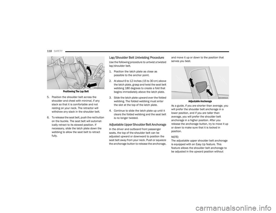 CHRYSLER 300 2020 Owners Manual
118SAFETY
Positioning The Lap Belt
5. Position the shoulder belt across the shoulder and chest with minimal, if any
slack so that it is comfortable and not
resting on your neck. The retractor CHRYSLER 300 2020 Owners Manual
118SAFETY
Positioning The Lap Belt
5. Position the shoulder belt across the shoulder and chest with minimal, if any
slack so that it is comfortable and not
resting on your neck. The retractor