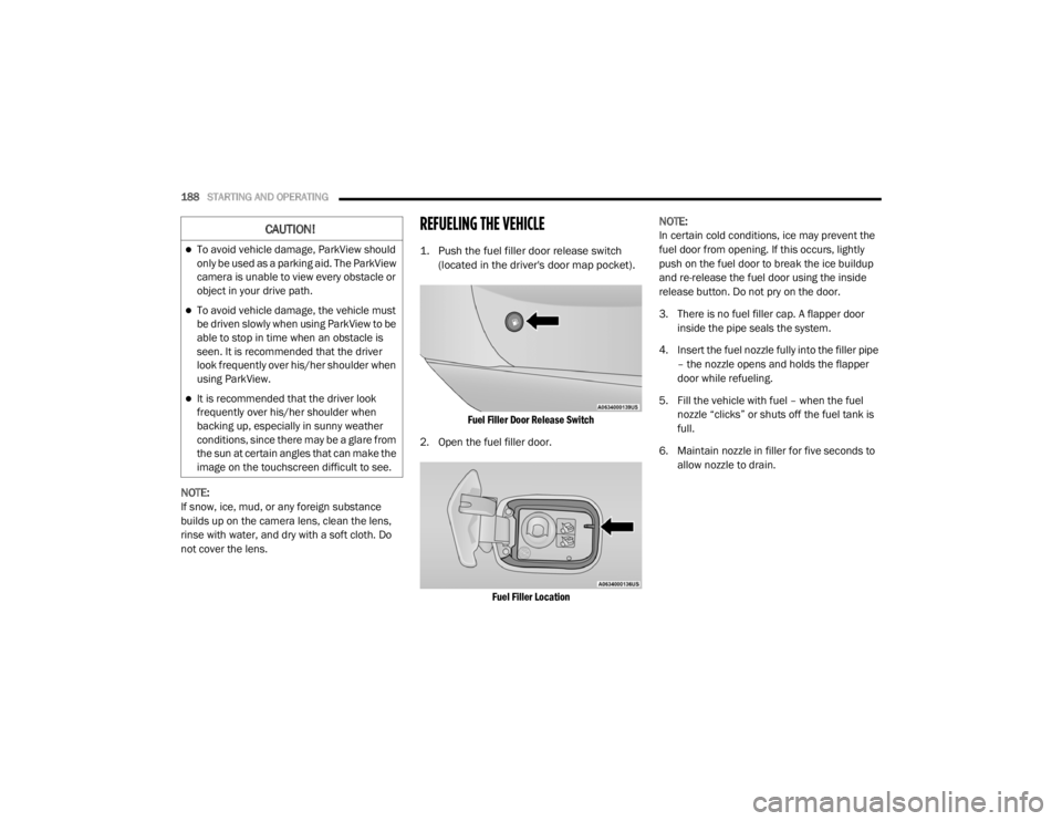 CHRYSLER 300 2020 Owners Manual
188STARTING AND OPERATING
NOTE:
If snow, ice, mud, or any foreign substance
builds up on the camera lens, clean the lens,
rinse with water, and dry with a soft cloth. Do
not cover the lens.
REFU CHRYSLER 300 2020 Owners Manual
188STARTING AND OPERATING
NOTE:
If snow, ice, mud, or any foreign substance
builds up on the camera lens, clean the lens,
rinse with water, and dry with a soft cloth. Do
not cover the lens.
REFU