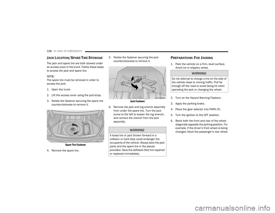 CHRYSLER 300 2020 Owners Manual
218IN CASE OF EMERGENCY
JACK LOCATION/SPARE TIRE STOWAGE
The jack and spare tire are both stowed under
an access cover in the trunk. Follow these steps
to access the jack and spare tire.
NOTE:
CHRYSLER 300 2020 Owners Manual
218IN CASE OF EMERGENCY
JACK LOCATION/SPARE TIRE STOWAGE
The jack and spare tire are both stowed under
an access cover in the trunk. Follow these steps
to access the jack and spare tire.
NOTE: