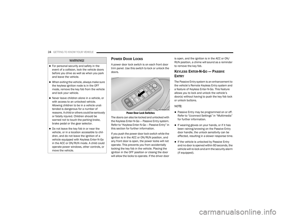 CHRYSLER 300 2020 Owners Manual
24GETTING TO KNOW YOUR VEHICLE
POWER DOOR LOCKS
A power door lock switch is on each front door
trim panel. Use this switch to lock or unlock the
doors.
Power Door Lock Switches
The doors can a CHRYSLER 300 2020 Owners Manual
24GETTING TO KNOW YOUR VEHICLE
POWER DOOR LOCKS
A power door lock switch is on each front door
trim panel. Use this switch to lock or unlock the
doors.
Power Door Lock Switches
The doors can a
