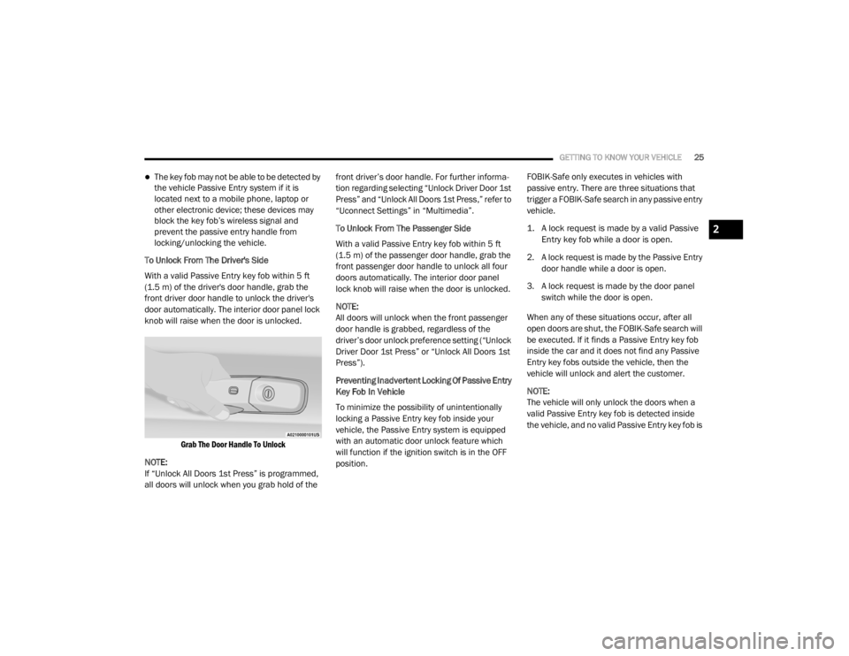 CHRYSLER 300 2020 Owners Manual
GETTING TO KNOW YOUR VEHICLE25
The key fob may not be able to be detected by
the vehicle Passive Entry system if it is
located next to a mobile phone, laptop or
other electronic device; these d CHRYSLER 300 2020 Owners Manual
GETTING TO KNOW YOUR VEHICLE25
The key fob may not be able to be detected by
the vehicle Passive Entry system if it is
located next to a mobile phone, laptop or
other electronic device; these d