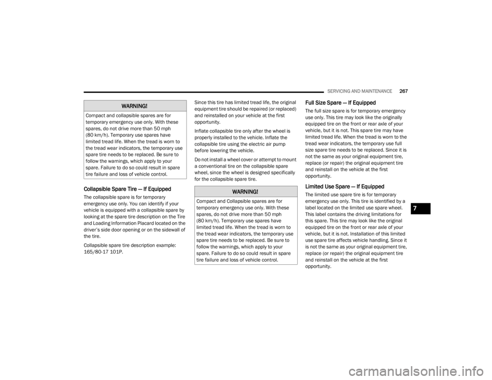 CHRYSLER 300 2020  Owners Manual 
SERVICING AND MAINTENANCE267
Collapsible Spare Tire — If Equipped
The collapsible spare is for temporary 
emergency use only. You can identify if your 
vehicle is equipped with a collapsible spare 