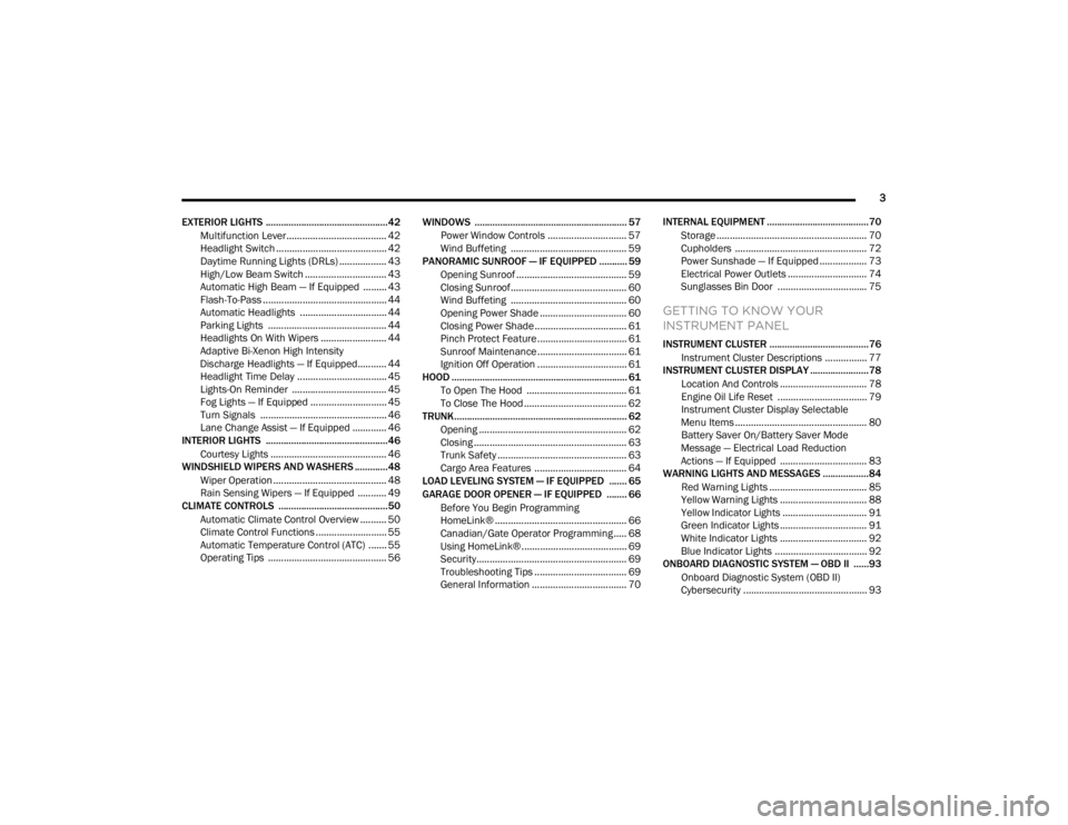 CHRYSLER 300 2020  Owners Manual 
3
EXTERIOR LIGHTS ................................................42 Multifunction Lever ...................................... 42
Headlight Switch .......................................... 42
Dayti