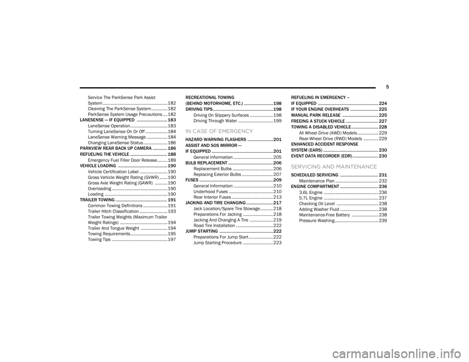 CHRYSLER 300 2020  Owners Manual 
5
Service The ParkSense Park Assist
System ........................................................ 182 Cleaning The ParkSense System ..............182
ParkSense System Usage Precautions ....182
LANE