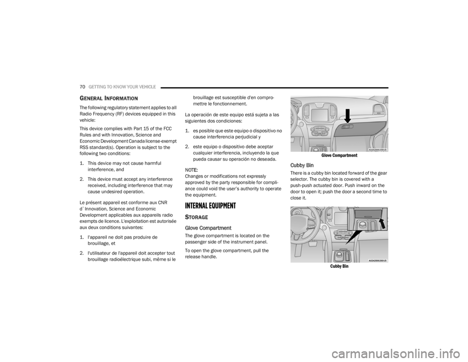 CHRYSLER 300 2020 Manual PDF
70GETTING TO KNOW YOUR VEHICLE
GENERAL INFORMATION
The following regulatory statement applies to all
Radio Frequency (RF) devices equipped in this
vehicle:
This device complies with Part 15 of th CHRYSLER 300 2020 Manual PDF
70GETTING TO KNOW YOUR VEHICLE
GENERAL INFORMATION
The following regulatory statement applies to all
Radio Frequency (RF) devices equipped in this
vehicle:
This device complies with Part 15 of th