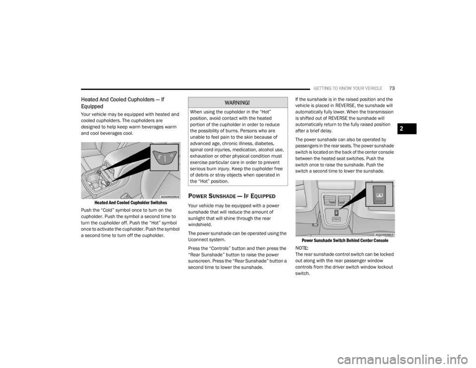 CHRYSLER 300 2020 Manual PDF
GETTING TO KNOW YOUR VEHICLE73
Heated And Cooled Cupholders — If
Equipped
Your vehicle may be equipped with heated and
cooled cupholders. The cupholders are
designed to help keep warm beverage CHRYSLER 300 2020 Manual PDF
GETTING TO KNOW YOUR VEHICLE73
Heated And Cooled Cupholders — If
Equipped
Your vehicle may be equipped with heated and
cooled cupholders. The cupholders are
designed to help keep warm beverage