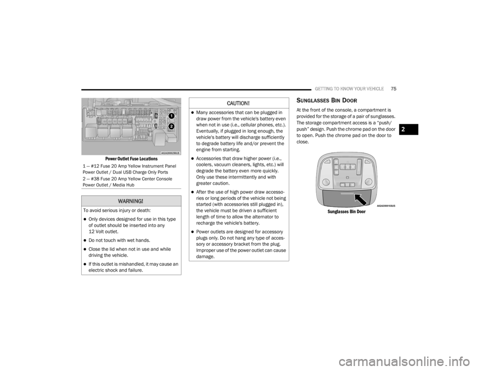 CHRYSLER 300 2020 Manual PDF
GETTING TO KNOW YOUR VEHICLE75
Power Outlet Fuse Locations
SUNGLASSES BIN DOOR
At the front of the console, a compartment is
provided for the storage of a pair of sunglasses.
The storage compart CHRYSLER 300 2020 Manual PDF
GETTING TO KNOW YOUR VEHICLE75
Power Outlet Fuse Locations
SUNGLASSES BIN DOOR
At the front of the console, a compartment is
provided for the storage of a pair of sunglasses.
The storage compart