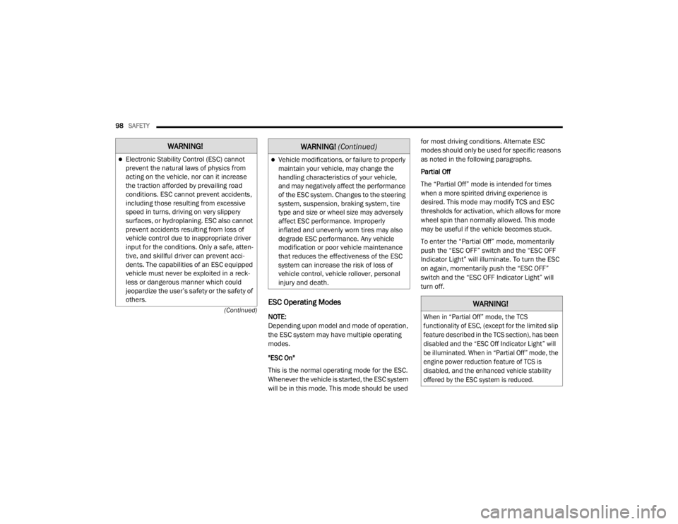 CHRYSLER 300 2020  Owners Manual 
98SAFETY  
(Continued)
ESC Operating Modes
NOTE:
Depending upon model and mode of operation, 
the ESC system may have multiple operating 
modes.
"ESC On"
This is the normal operating mode for