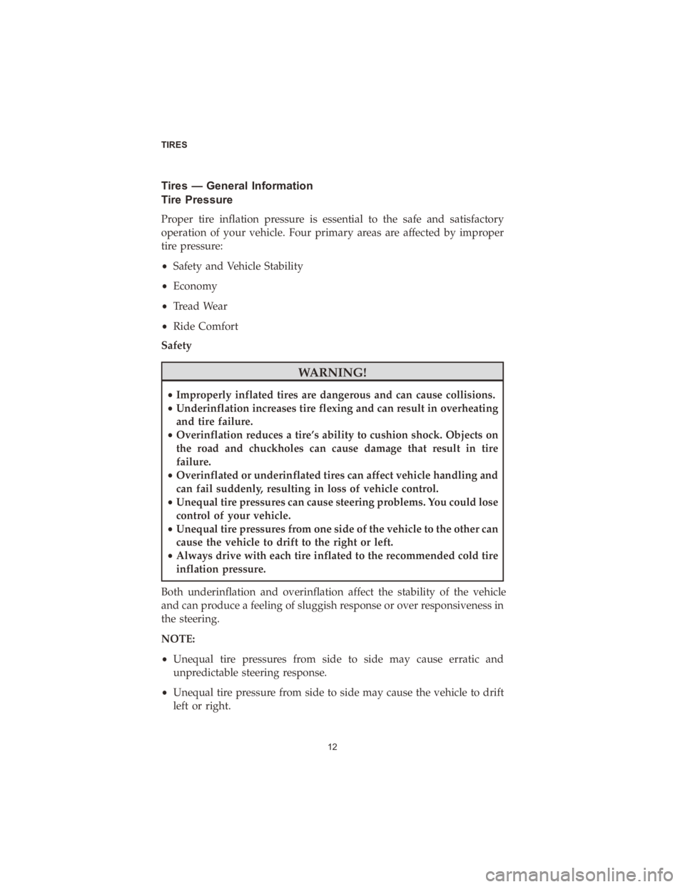 CHRYSLER VOYAGER 2020  Vehicle Warranty Tires — General Information
Tire Pressure
Proper tire inflation pressure is essential to the safe and satisfactory
operation of your vehicle. Four primary areas are affected by improper
tire pressur