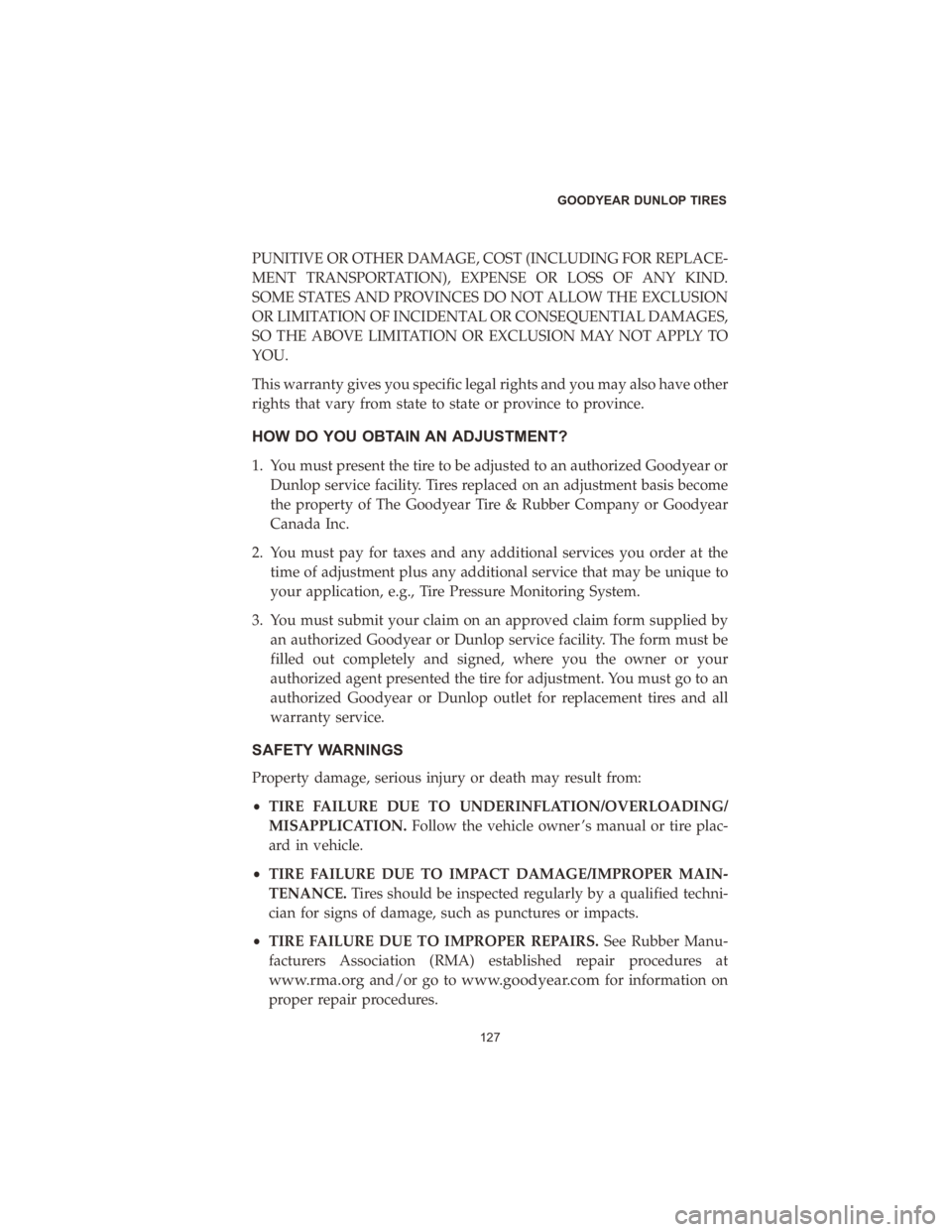 CHRYSLER PACIFICA 2020 Vehicle Warranty PUNITIVE OR OTHER DAMAGE, COST (INCLUDING FOR REPLACE-
MENT TRANSPORTATION), EXPENSE OR LOSS OF ANY KIND.
SOME STATES AND PROVINCES DO NOT ALLOW THE EXCLUSION
OR LIMITATION OF INCIDENTAL OR CONSEQUENT CHRYSLER PACIFICA 2020 Vehicle Warranty PUNITIVE OR OTHER DAMAGE, COST (INCLUDING FOR REPLACE-
MENT TRANSPORTATION), EXPENSE OR LOSS OF ANY KIND.
SOME STATES AND PROVINCES DO NOT ALLOW THE EXCLUSION
OR LIMITATION OF INCIDENTAL OR CONSEQUENT