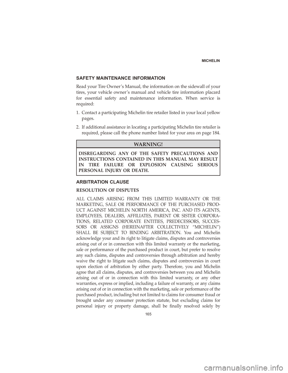 CHRYSLER VOYAGER 2020 Vehicle Warranty SAFETY MAINTENANCE INFORMATION
Read your Tire Owner ’s Manual, the information on the sidewall of your
tires, your vehicle owner ’s manual and vehicle tire information placard
for essential safety CHRYSLER VOYAGER 2020 Vehicle Warranty SAFETY MAINTENANCE INFORMATION
Read your Tire Owner ’s Manual, the information on the sidewall of your
tires, your vehicle owner ’s manual and vehicle tire information placard
for essential safety