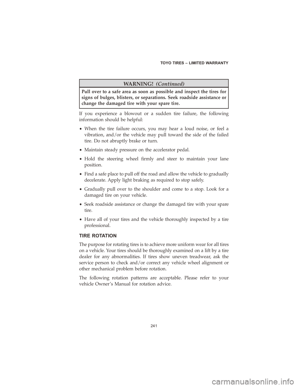CHRYSLER VOYAGER 2020 Vehicle Warranty WARNING!(Continued)
Pull over to a safe area as soon as possible and inspect the tires for
signs of bulges, blisters, or separations. Seek roadside assistance or
change the damaged tire with your spar CHRYSLER VOYAGER 2020 Vehicle Warranty WARNING!(Continued)
Pull over to a safe area as soon as possible and inspect the tires for
signs of bulges, blisters, or separations. Seek roadside assistance or
change the damaged tire with your spar