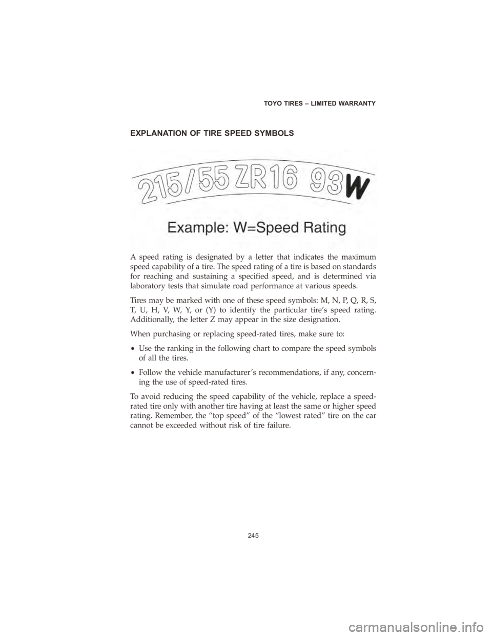 CHRYSLER PACIFICA 2020  Vehicle Warranty EXPLANATION OF TIRE SPEED SYMBOLS
A speed rating is designated by a letter that indicates the maximum
speed capability of a tire. The speed rating of a tire is based on standards
for reaching and sust
