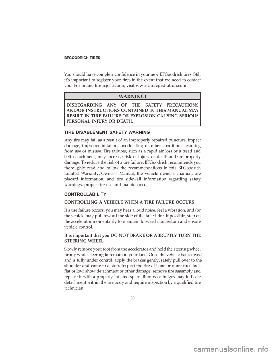 CHRYSLER 300 2020  Vehicle Warranty You should have complete confidence in your new BFGoodrich tires. Still
it’s important to register your tires in the event that we need to contact
you. For online tire registration, visit
www.tirere
