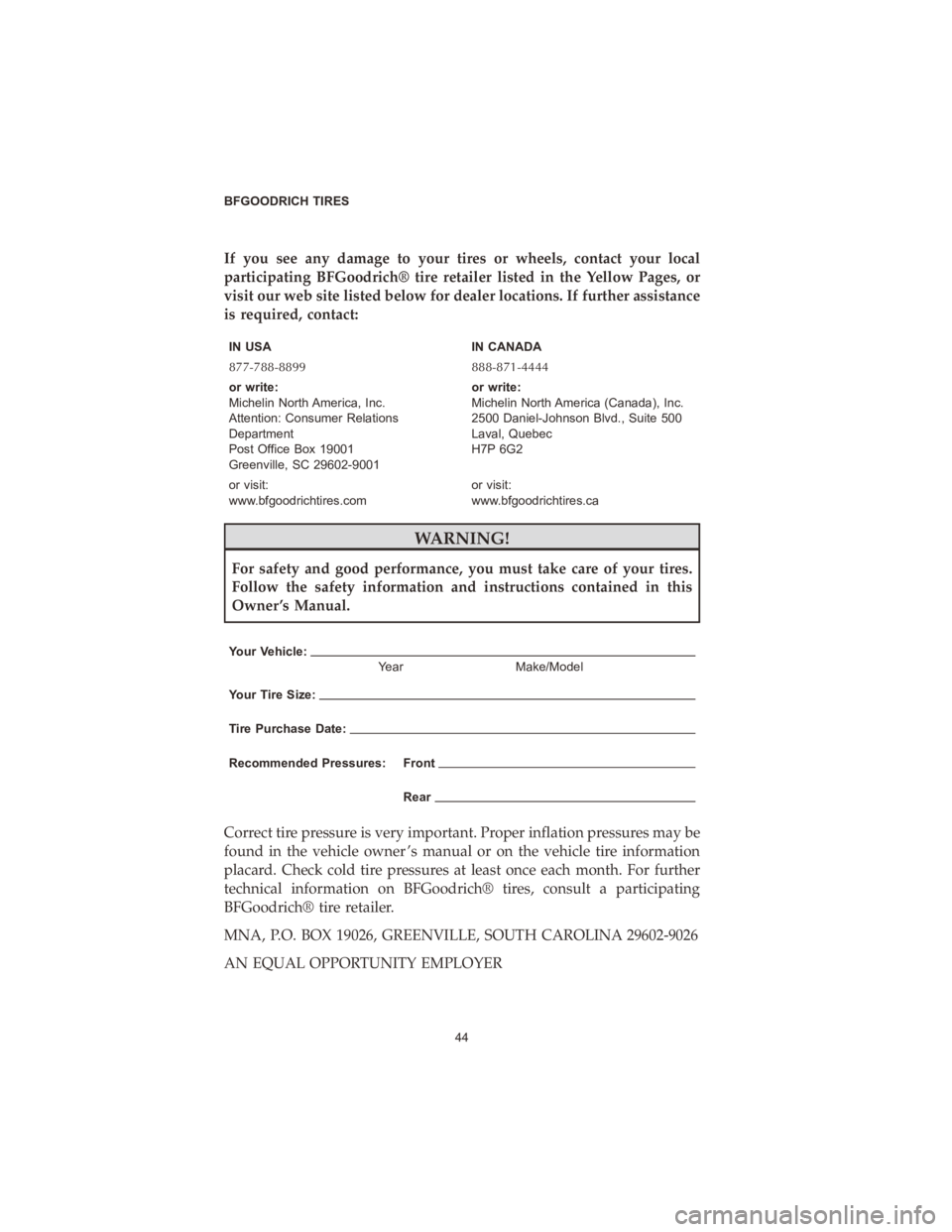 CHRYSLER PACIFICA 2020 Vehicle Warranty If you see any damage to your tires or wheels, contact your local
participating BFGoodrich® tire retailer listed in the Yellow Pages, or
visit our web site listed below for dealer locations. If furth CHRYSLER PACIFICA 2020 Vehicle Warranty If you see any damage to your tires or wheels, contact your local
participating BFGoodrich® tire retailer listed in the Yellow Pages, or
visit our web site listed below for dealer locations. If furth