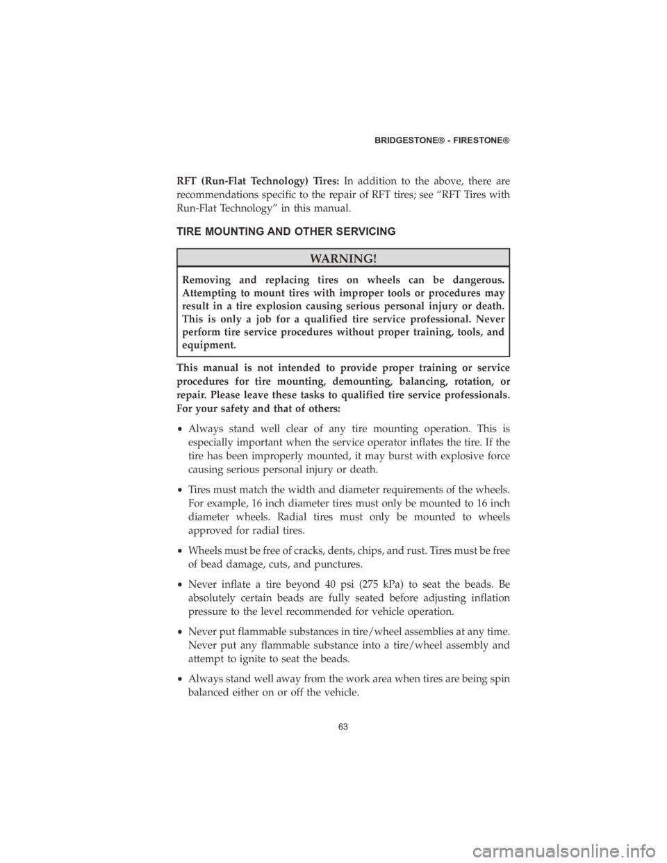CHRYSLER VOYAGER 2020 Vehicle Warranty RFT (Run-Flat Technology) Tires:In addition to the above, there are
recommendations specific to the repair of RFT tires; see “RFT Tires with
Run-Flat Technology” in this manual.
TIRE MOUNTING AND CHRYSLER VOYAGER 2020 Vehicle Warranty RFT (Run-Flat Technology) Tires:In addition to the above, there are
recommendations specific to the repair of RFT tires; see “RFT Tires with
Run-Flat Technology” in this manual.
TIRE MOUNTING AND