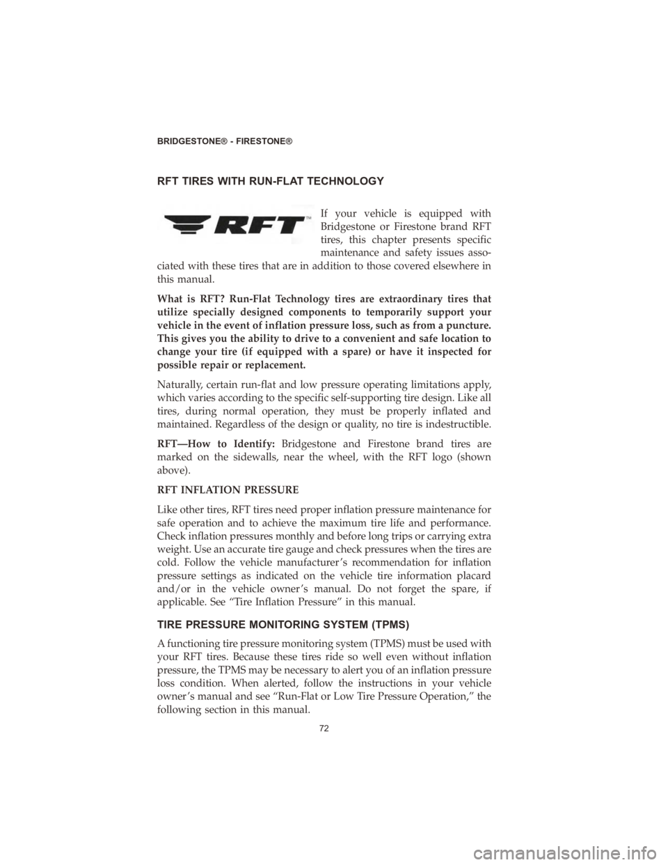 CHRYSLER VOYAGER 2020  Vehicle Warranty RFT TIRES WITH RUN-FLAT TECHNOLOGY
If your vehicle is equipped with
Bridgestone or Firestone brand RFT
tires, this chapter presents specific
maintenance and safety issues asso-
ciated with these tires