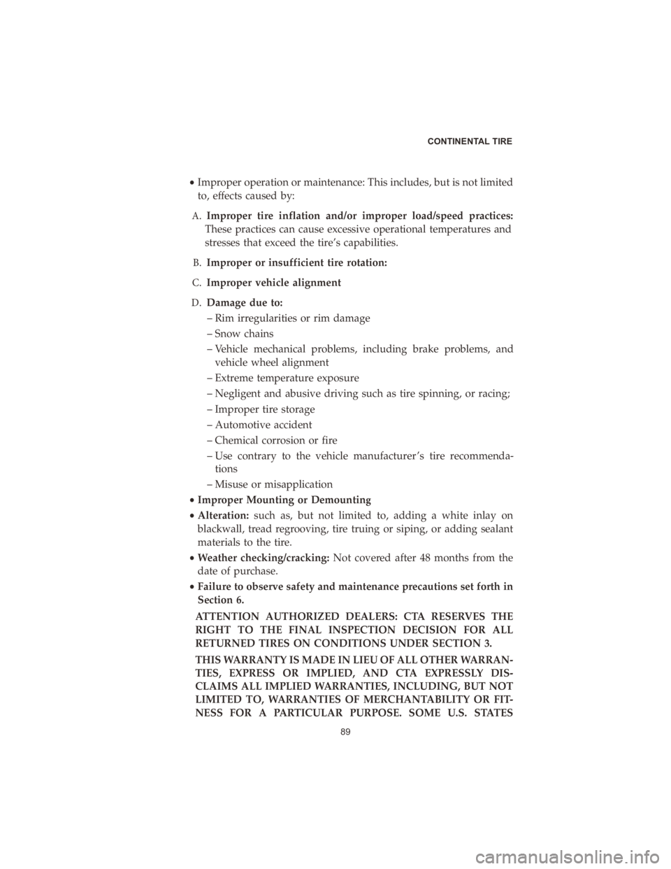 CHRYSLER PACIFICA 2020  Vehicle Warranty •Improper operation or maintenance: This includes, but is not limited
to, effects caused by:
�"� Improper� tire�inflation� and/or�improper� load/speed� practices:
These� practices� can�cau