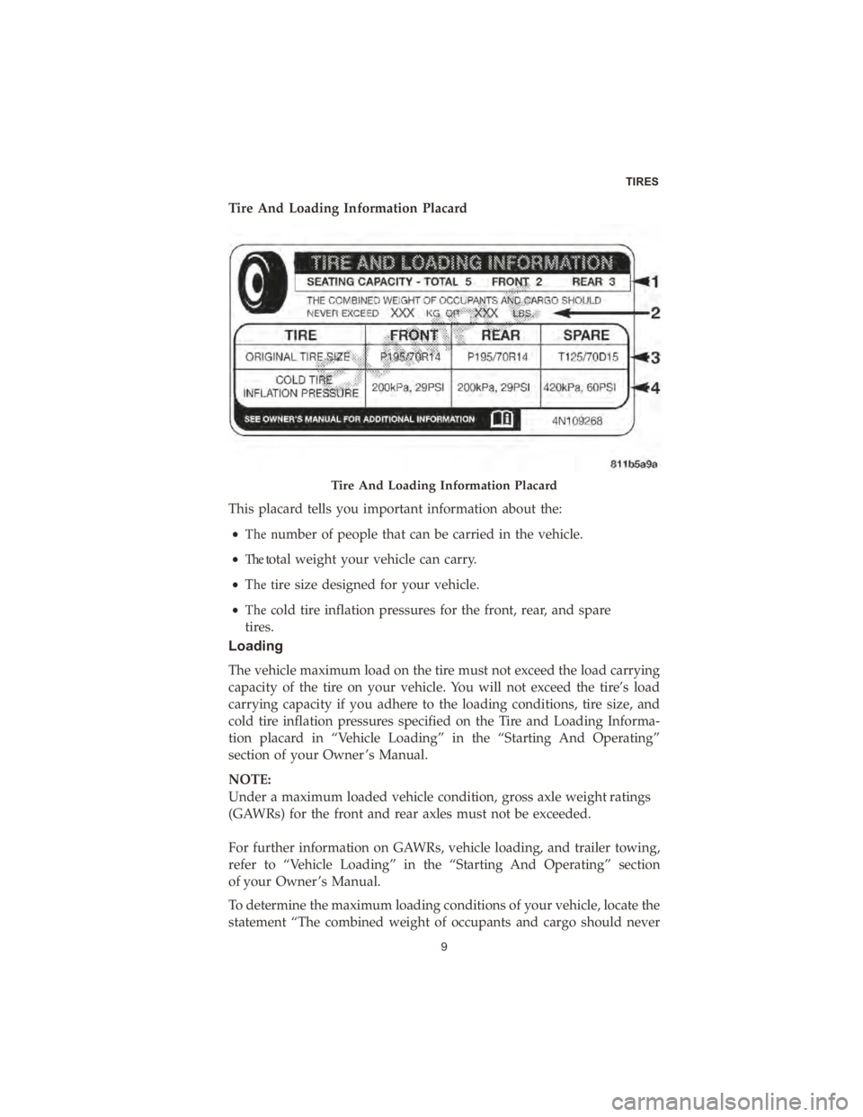 CHRYSLER 300 2020  Vehicle Warranty Tire And Loading Information Placard
This placard tells you important information about the:�v �5�I�F� �Oumber� of�people� that�can�be�carried� in�the� vehicle.
�v �5�I�F� �Uotal� weight�