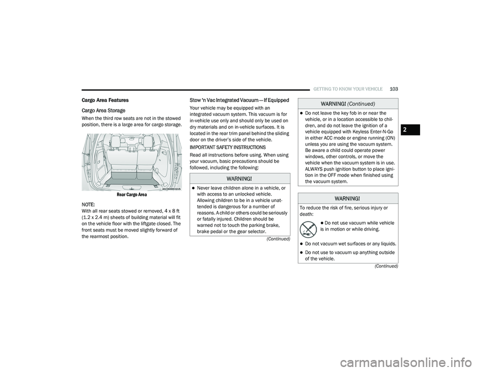 CHRYSLER PACIFICA HYBRID 2020  Owners Manual 
GETTING TO KNOW YOUR VEHICLE103
(Continued)
(Continued)
Cargo Area Features    
Cargo Area Storage
When the third row seats are not in the stowed 
position, there is a large area for cargo storage.

