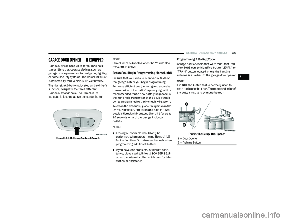 CHRYSLER VOYAGER 2020  Owners Manual 
GETTING TO KNOW YOUR VEHICLE109
GARAGE DOOR OPENER — IF EQUIPPED   
HomeLink® replaces up to three hand-held 
transmitters that operate devices such as 
garage door openers, motorized gates, light