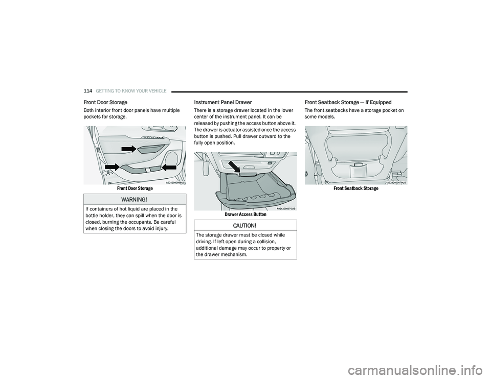 CHRYSLER PACIFICA 2020 Owners Manual
114GETTING TO KNOW YOUR VEHICLE
Front Door Storage
Both interior front door panels have multiple
pockets for storage.
Front Door Storage
Instrument Panel Drawer
There is a storage drawer located CHRYSLER PACIFICA 2020 Owners Manual
114GETTING TO KNOW YOUR VEHICLE
Front Door Storage
Both interior front door panels have multiple
pockets for storage.
Front Door Storage
Instrument Panel Drawer
There is a storage drawer located