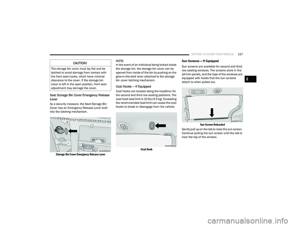 CHRYSLER PACIFICA 2020 User Guide 
GETTING TO KNOW YOUR VEHICLE117
Seat Storage Bin Cover Emergency Release 
Lever
As a security measure, the Seat Storage Bin 
Cover has an Emergency Release Lever built 
into the latching mechanism.

