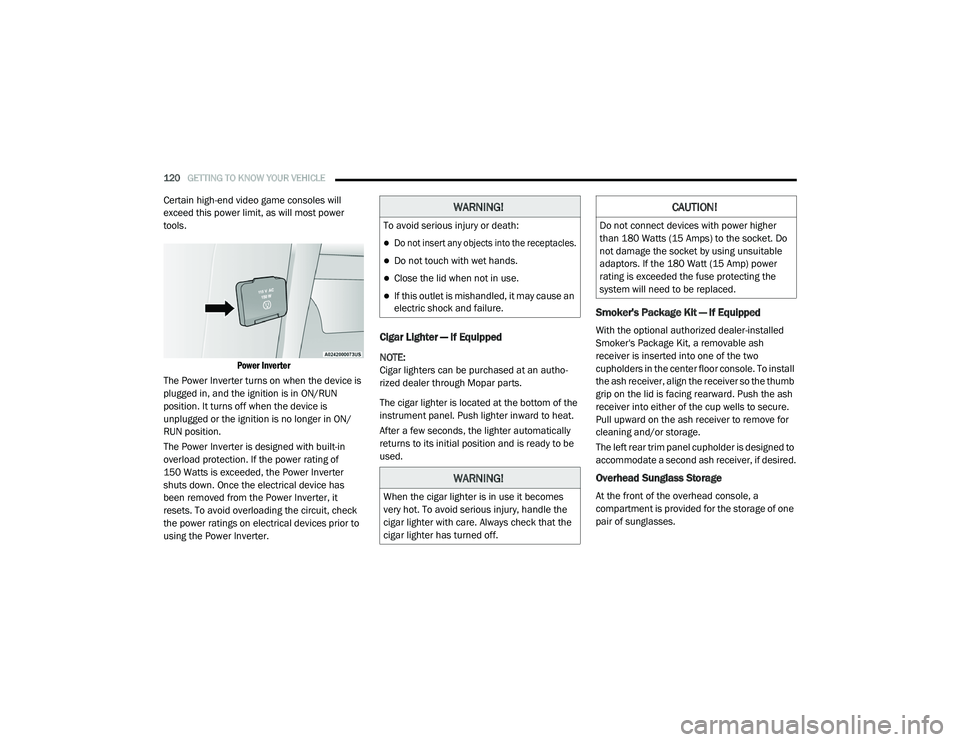 CHRYSLER PACIFICA 2020  Owners Manual 
120GETTING TO KNOW YOUR VEHICLE  
Certain high-end video game consoles will 
exceed this power limit, as will most power 
tools.

Power Inverter

The Power Inverter turns on when the device is 
plugg