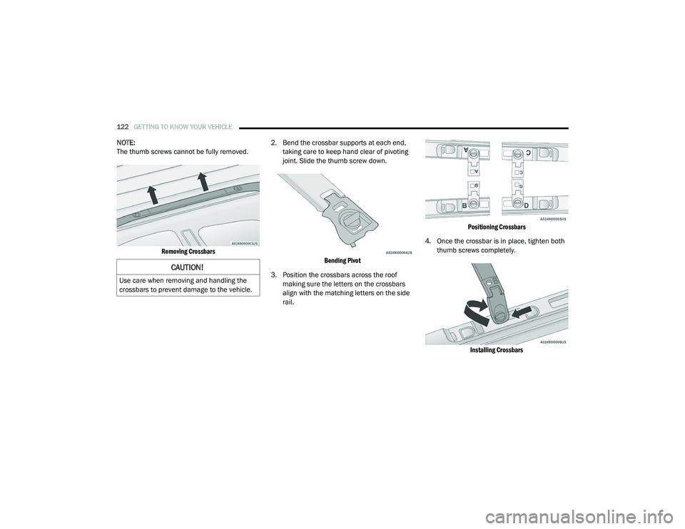 CHRYSLER PACIFICA 2020  Owners Manual 
122GETTING TO KNOW YOUR VEHICLE  
NOTE:
The thumb screws cannot be fully removed.

Removing Crossbars
 2. Bend the crossbar supports at each end, 
taking care to keep hand clear of pivoting 
joint. S