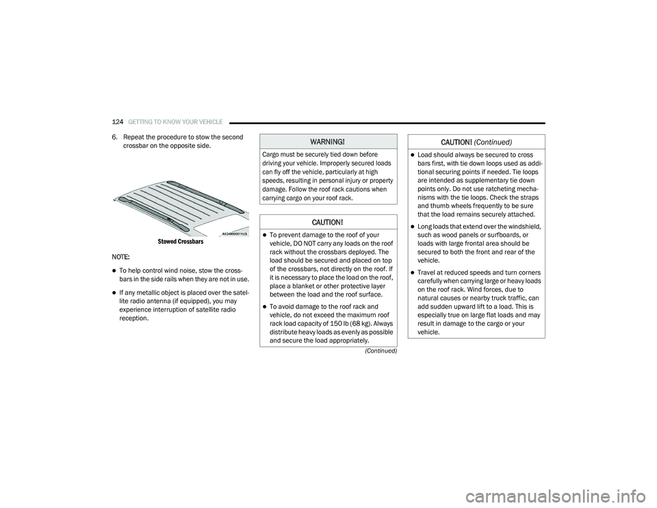 CHRYSLER PACIFICA HYBRID 2020  Owners Manual 
124GETTING TO KNOW YOUR VEHICLE  
(Continued)
6. Repeat the procedure to stow the second crossbar on the opposite side.

Stowed Crossbars

NOTE:
To help control wind noise, stow the cross -
bars i