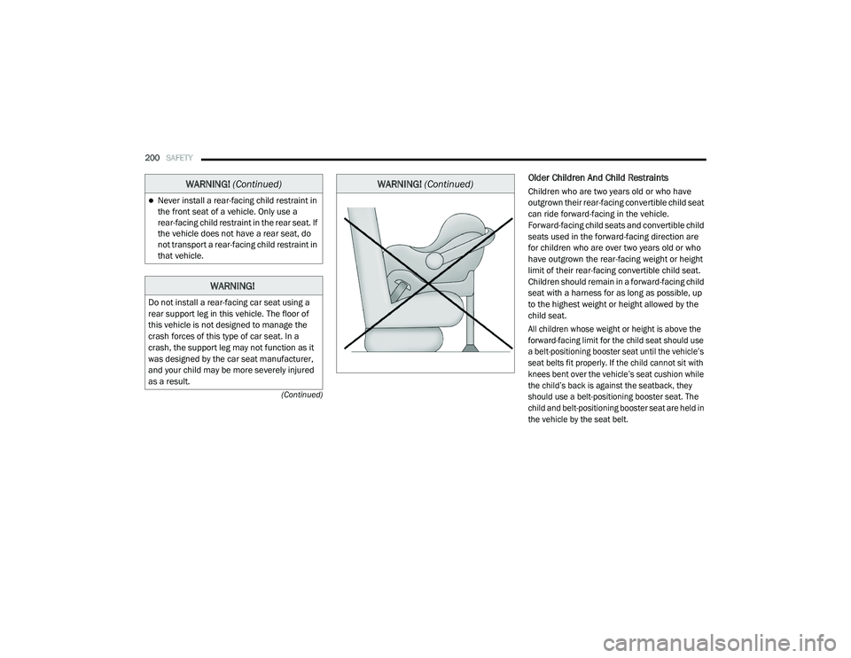 CHRYSLER PACIFICA 2020 Owners Manual
200SAFETY
(Continued)
Older Children And Child Restraints
Children who are two years old or who have
outgrown their rear-facing convertible child seat
can ride forward-facing in the vehicle.
Fo CHRYSLER PACIFICA 2020 Owners Manual
200SAFETY
(Continued)
Older Children And Child Restraints
Children who are two years old or who have
outgrown their rear-facing convertible child seat
can ride forward-facing in the vehicle.
Fo