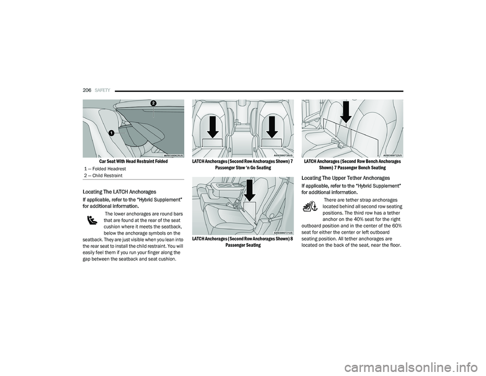 CHRYSLER PACIFICA HYBRID 2020  Owners Manual 
206SAFETY  

Car Seat With Head Restraint Folded

Locating The LATCH Anchorages
If applicable, refer to the “Hybrid Supplement” 
for additional information.

 The lower anchorages are round bars 