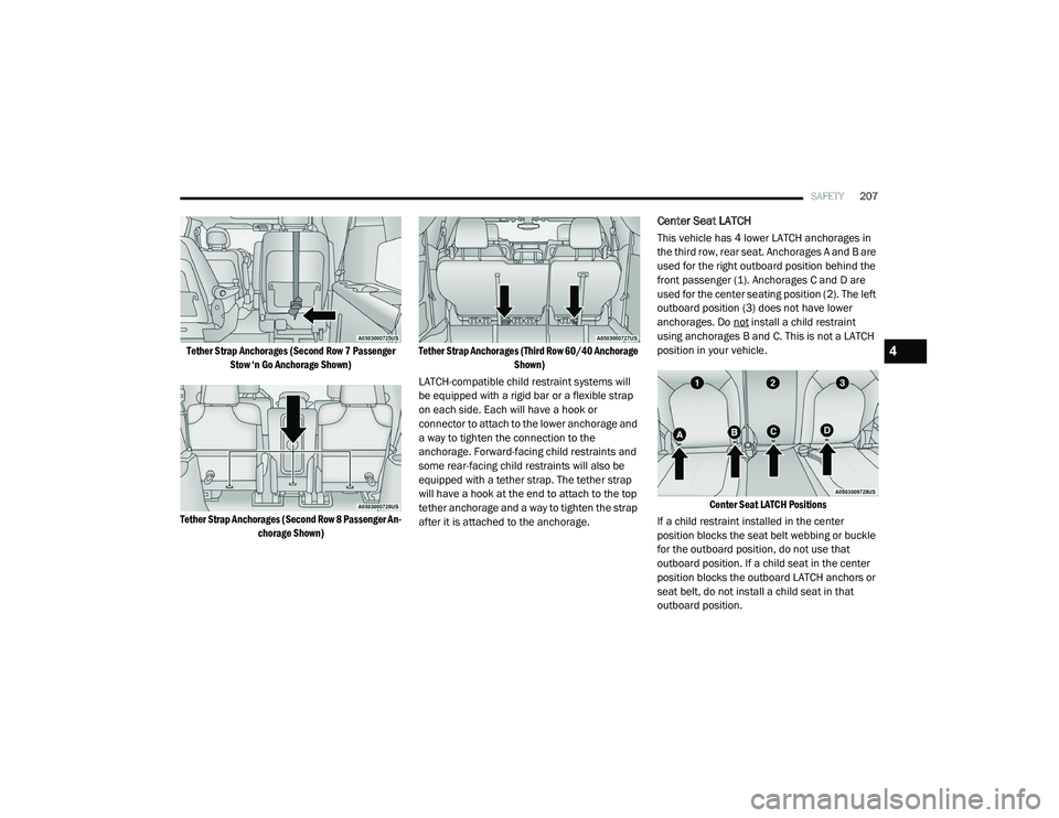 CHRYSLER VOYAGER 2020 User Guide
SAFETY207
Tether Strap Anchorages (Second Row 7 Passenger
Stow ‘n Go Anchorage Shown)
Tether Strap Anchorages (Second Row 8 Passenger An -
chorage Shown) Tether Strap Anchorages (Third Row 60/40 CHRYSLER VOYAGER 2020 User Guide
SAFETY207
Tether Strap Anchorages (Second Row 7 Passenger
Stow ‘n Go Anchorage Shown)
Tether Strap Anchorages (Second Row 8 Passenger An -
chorage Shown) Tether Strap Anchorages (Third Row 60/40