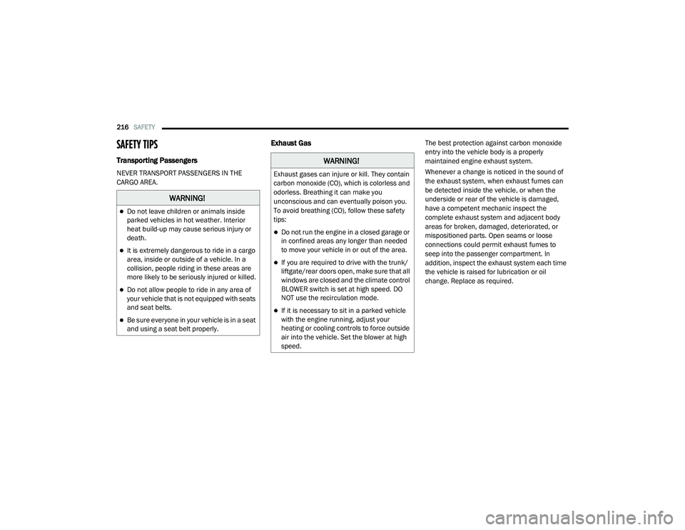 CHRYSLER VOYAGER 2020 Service Manual
216SAFETY
SAFETY TIPS
Transporting Passengers
NEVER TRANSPORT PASSENGERS IN THE
CARGO AREA.
Exhaust Gas The best protection against carbon monoxide
entry into the vehicle body is a properly CHRYSLER VOYAGER 2020 Service Manual
216SAFETY
SAFETY TIPS
Transporting Passengers
NEVER TRANSPORT PASSENGERS IN THE
CARGO AREA.
Exhaust Gas The best protection against carbon monoxide
entry into the vehicle body is a properly