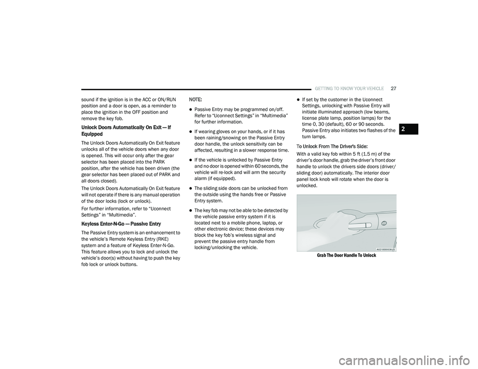 CHRYSLER PACIFICA HYBRID 2020 Owners Manual 
GETTING TO KNOW YOUR VEHICLE27
sound if the ignition is in the ACC or ON/RUN 
position and a door is open, as a reminder to 
place the ignition in the OFF position and 
remove the key fob.
Unlock Doo