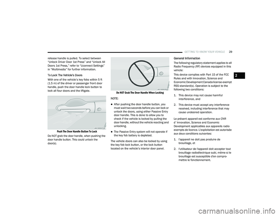 CHRYSLER PACIFICA HYBRID 2020 Owners Guide 
GETTING TO KNOW YOUR VEHICLE29
release handle is pulled. To select between 
“Unlock Driver Door 1st Press” and “Unlock All 
Doors 1st Press,” refer to “Uconnect Settings” 
in “Multimedi