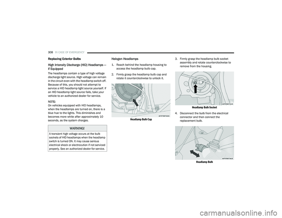 CHRYSLER PACIFICA 2020  Owners Manual 
308IN CASE OF EMERGENCY  
Replacing Exterior Bulbs
High Intensity Discharge (HID) Headlamps — 
If Equipped
The headlamps contain a type of high voltage 
discharge light source. High voltage can rem
