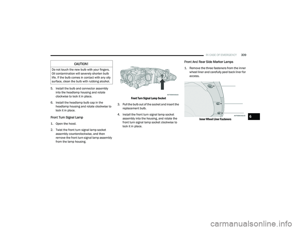 CHRYSLER PACIFICA 2020  Owners Manual 
IN CASE OF EMERGENCY309
5. Install the bulb and connector assembly 
into the headlamp housing and rotate 
clockwise to lock it in place.
6. Install the headlamp bulb cap in the  headlamp housing and 