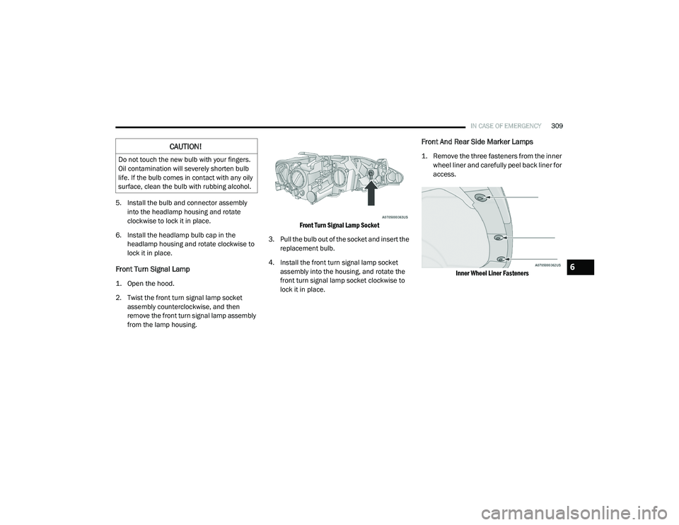 CHRYSLER PACIFICA 2020 Owners Manual
IN CASE OF EMERGENCY309
5. Install the bulb and connector assembly
into the headlamp housing and rotate
clockwise to lock it in place.
6. Install the headlamp bulb cap in the headlamp housing and CHRYSLER PACIFICA 2020 Owners Manual
IN CASE OF EMERGENCY309
5. Install the bulb and connector assembly
into the headlamp housing and rotate
clockwise to lock it in place.
6. Install the headlamp bulb cap in the headlamp housing and