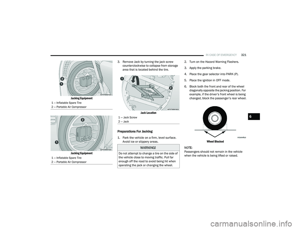 CHRYSLER PACIFICA HYBRID 2020  Owners Manual 
IN CASE OF EMERGENCY321

Jacking Equipment
Jacking Equipment
 3. Remove Jack by turning the jack screw 
counterclockwise to collapse from storage 
area that is located behind the tire.

Jack Location