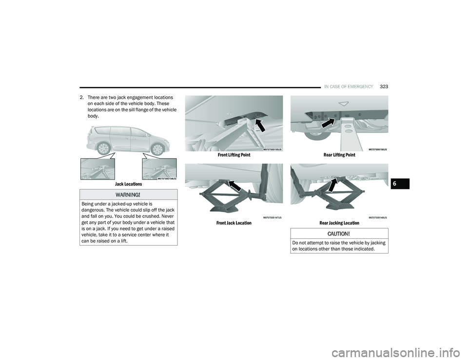 CHRYSLER PACIFICA HYBRID 2020 Owners Manual
IN CASE OF EMERGENCY323
2. There are two jack engagement locations
on each side of the vehicle body. These
locations are on the sill flange of the vehicle
body.
Jack Locations Front Lifting Point CHRYSLER PACIFICA HYBRID 2020 Owners Manual
IN CASE OF EMERGENCY323
2. There are two jack engagement locations
on each side of the vehicle body. These
locations are on the sill flange of the vehicle
body.
Jack Locations Front Lifting Point