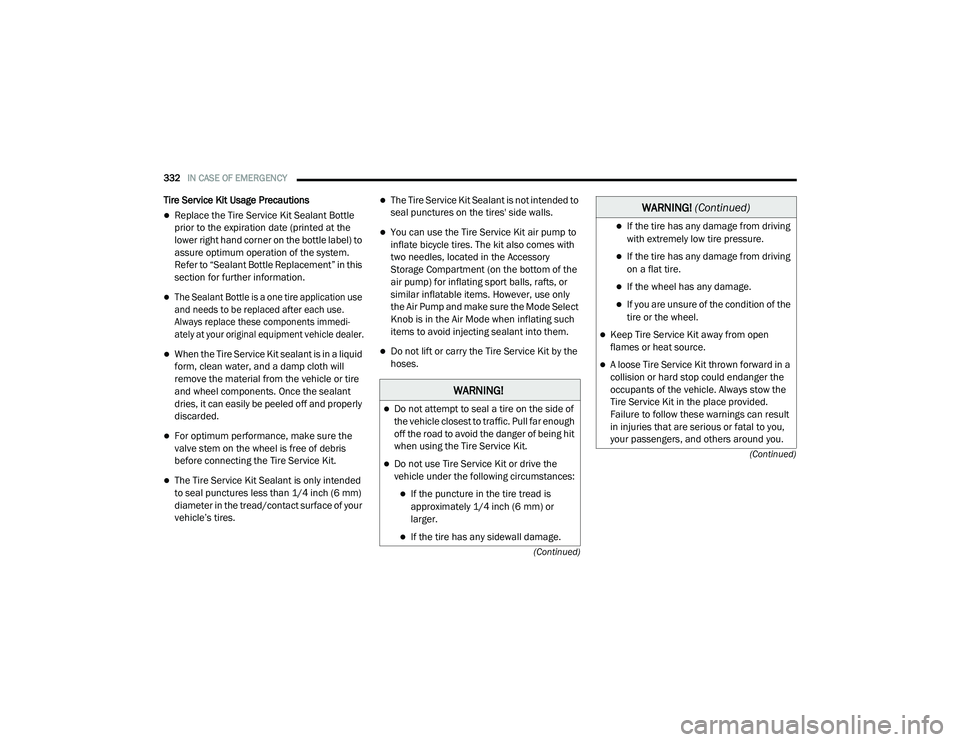 CHRYSLER PACIFICA HYBRID 2020 Owners Manual
332IN CASE OF EMERGENCY
(Continued)
(Continued)
Tire Service Kit Usage Precautions
Replace the Tire Service Kit Sealant Bottle
prior to the expiration date (printed at the
lower right hand cor CHRYSLER PACIFICA HYBRID 2020 Owners Manual
332IN CASE OF EMERGENCY
(Continued)
(Continued)
Tire Service Kit Usage Precautions
Replace the Tire Service Kit Sealant Bottle
prior to the expiration date (printed at the
lower right hand cor