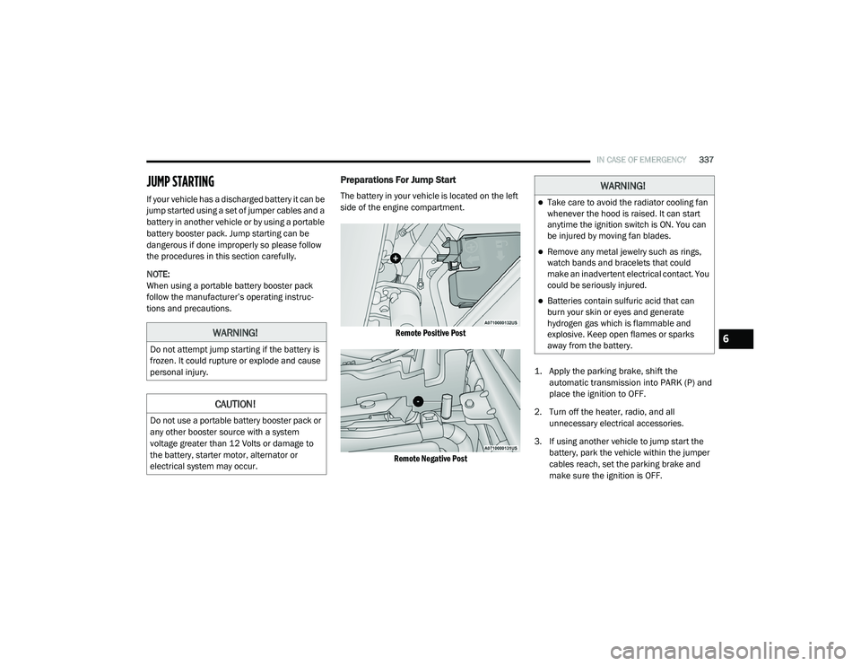 CHRYSLER PACIFICA HYBRID 2020 Owners Guide 
IN CASE OF EMERGENCY337
JUMP STARTING
If your vehicle has a discharged battery it can be 
jump started using a set of jumper cables and a 
battery in another vehicle or by using a portable 
battery b