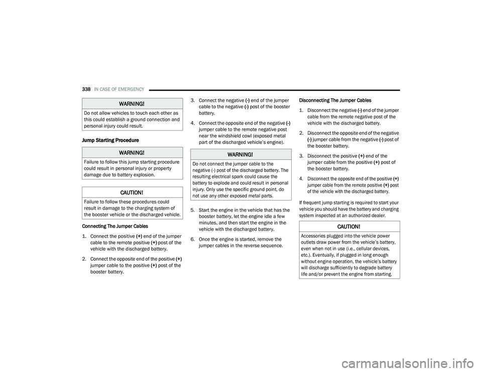 CHRYSLER PACIFICA HYBRID 2020 Owners Guide 
338IN CASE OF EMERGENCY  
Jump Starting Procedure
Connecting The Jumper Cables

1. Connect the positive 
(+) end of the jumper 
cable to the remote positive  (+)
 post of the 
vehicle with the discha