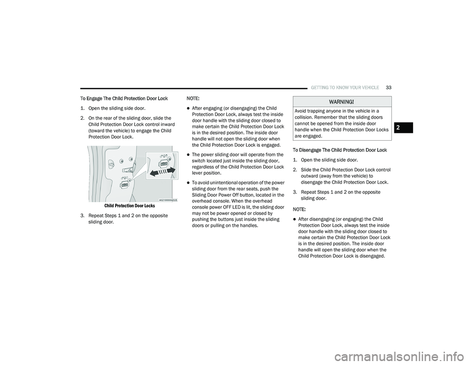 CHRYSLER PACIFICA HYBRID 2020 Owners Guide 
GETTING TO KNOW YOUR VEHICLE33
To Engage The Child Protection Door Lock

1. Open the sliding side door.

2. On the rear of the sliding door, slide the 
Child Protection Door Lock control inward 
(tow