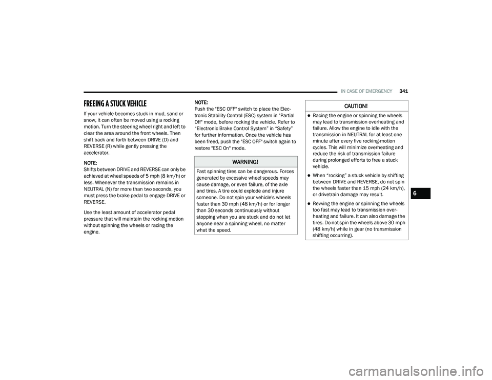 CHRYSLER VOYAGER 2020 Manual PDF
IN CASE OF EMERGENCY341
FREEING A STUCK VEHICLE
If your vehicle becomes stuck in mud, sand or
snow, it can often be moved using a rocking
motion. Turn the steering wheel right and left to
clear t CHRYSLER VOYAGER 2020 Manual PDF
IN CASE OF EMERGENCY341
FREEING A STUCK VEHICLE
If your vehicle becomes stuck in mud, sand or
snow, it can often be moved using a rocking
motion. Turn the steering wheel right and left to
clear t