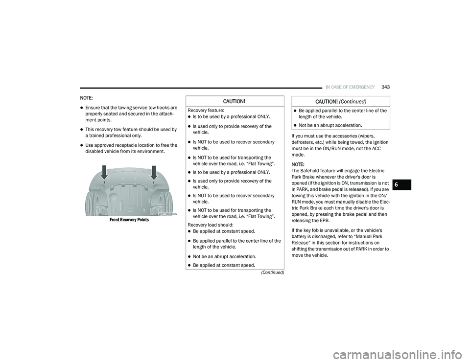 CHRYSLER PACIFICA HYBRID 2020 Owners Manual
IN CASE OF EMERGENCY343
(Continued)
NOTE:
Ensure that the towing service tow hooks are
properly seated and secured in the attach -
ment points.
This recovery tow feature should be used by
a t CHRYSLER PACIFICA HYBRID 2020 Owners Manual
IN CASE OF EMERGENCY343
(Continued)
NOTE:
Ensure that the towing service tow hooks are
properly seated and secured in the attach -
ment points.
This recovery tow feature should be used by
a t